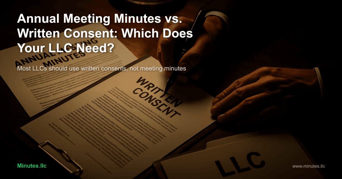 Annual Meeting Minutes vs. Written Consent: Which Does Your LLC Need?
